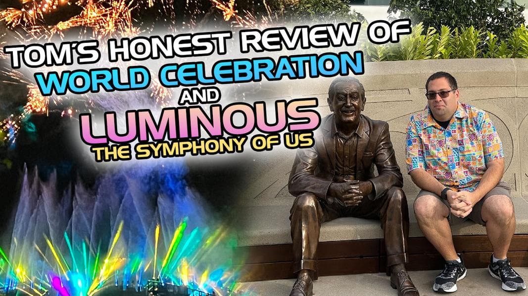 VIDEO: Tom’s Honest Review of World Celebration and ‘Luminous: The Symphony of Us’ at EPCOT