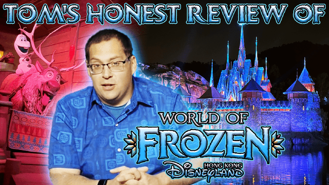 VIDEO: Tom’s Honest Review of World of Frozen at Hong Kong Disneyland