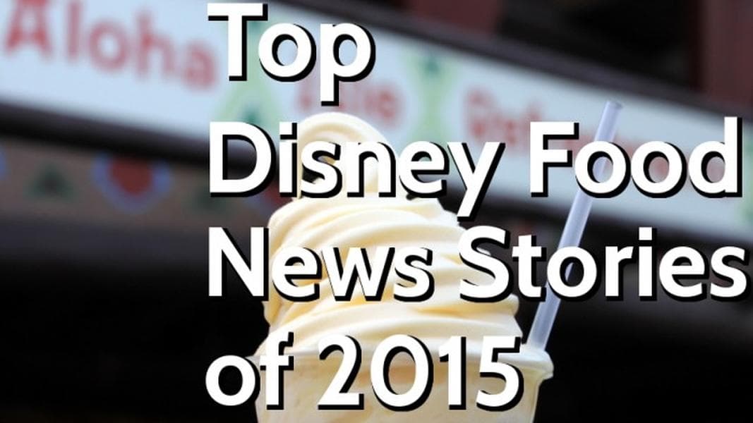 The Year in Review: Top Disney Food News Stories of 2015!