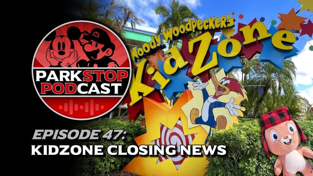 ParkStop Podcast: Episode 47 – KidZone Closing at Universal Orlando