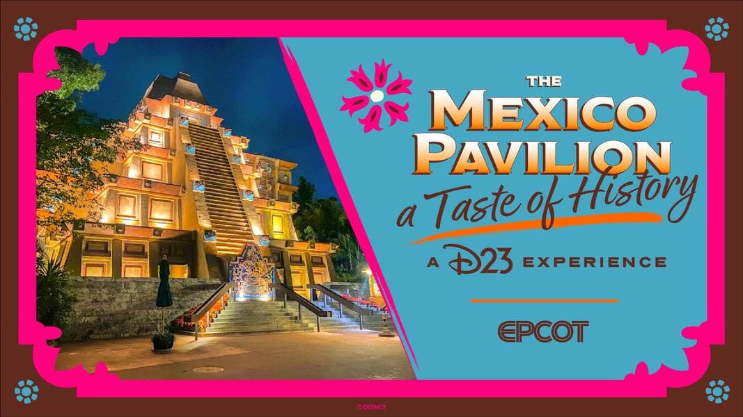 Mexico Pavilion ‘Taste of History’ D23 Experience Coming to EPCOT