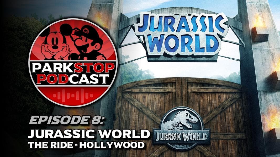 ParkStop Podcast: Episode 8 – Jurassic World: The Ride at Universal Studios Hollywood